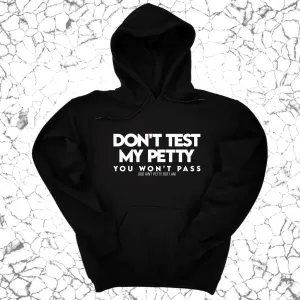 Don't Test my Petty You won't Pass Unisex Hoodie