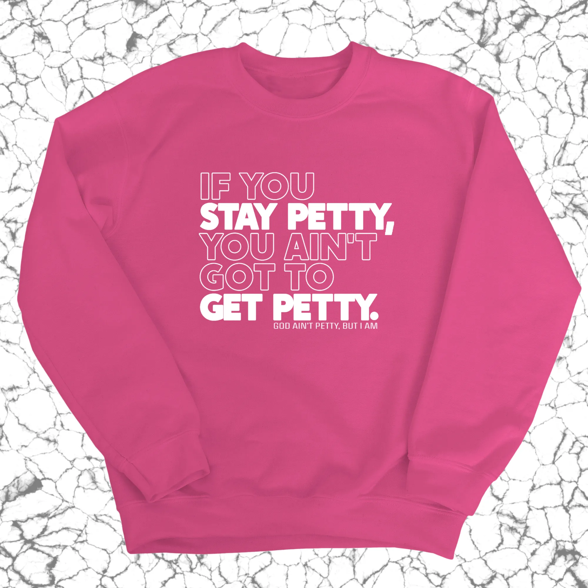 If You Stay Petty, You Ain't Got to Get Petty Unisex Sweatshirt