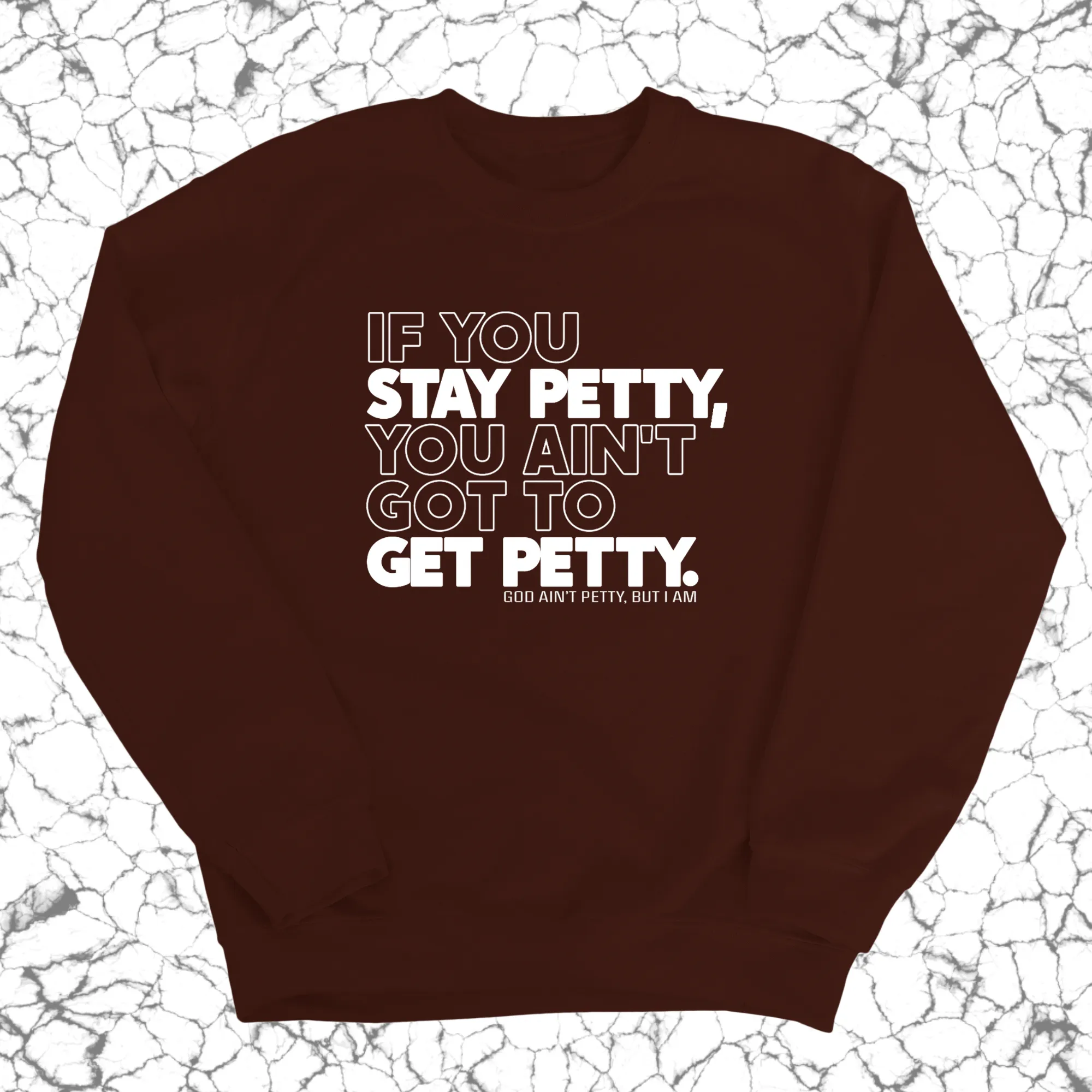 If You Stay Petty, You Ain't Got to Get Petty Unisex Sweatshirt