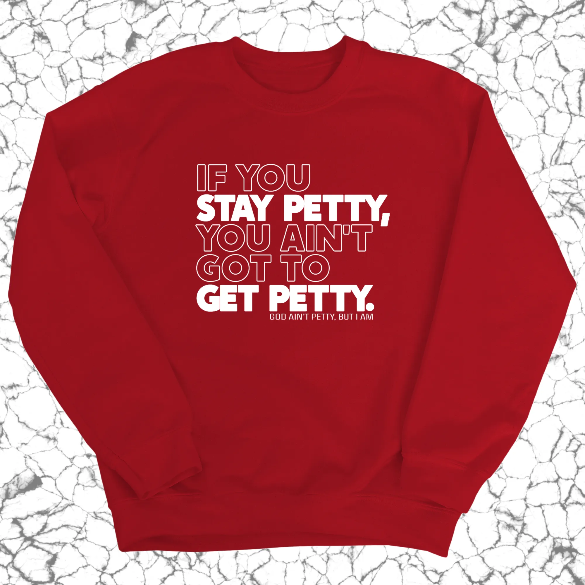 If You Stay Petty, You Ain't Got to Get Petty Unisex Sweatshirt