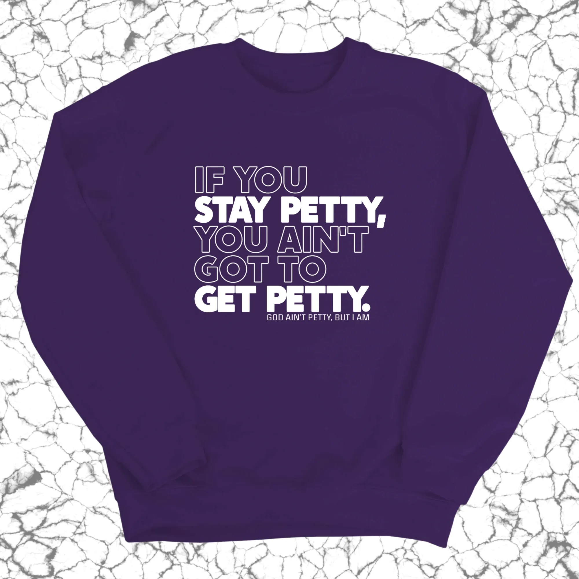 If You Stay Petty, You Ain't Got to Get Petty Unisex Sweatshirt