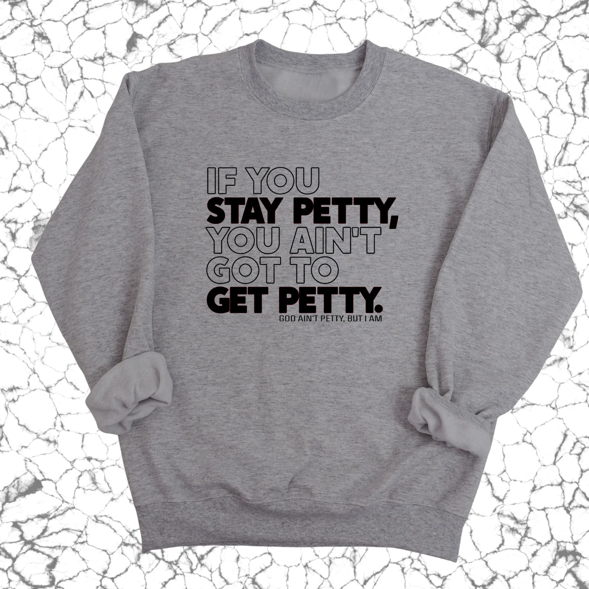 If You Stay Petty, You Ain't Got to Get Petty Unisex Sweatshirt