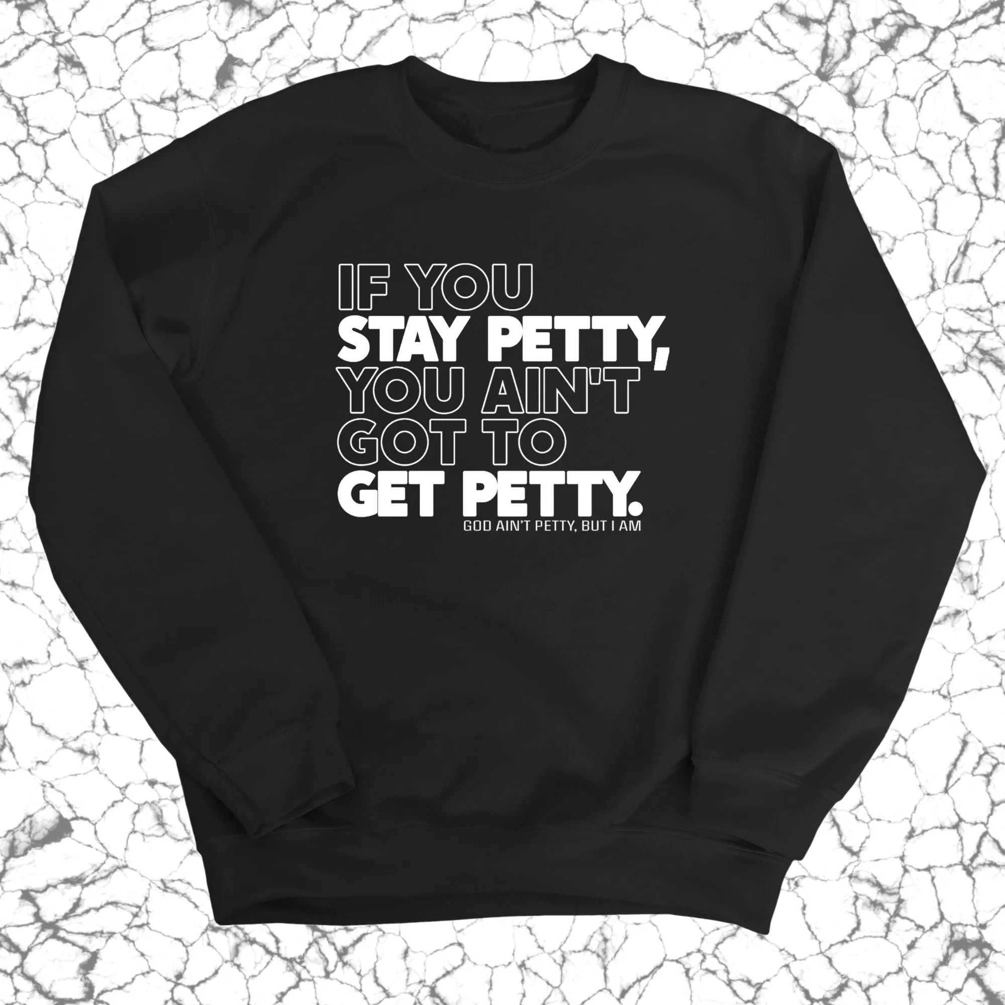 If You Stay Petty, You Ain't Got to Get Petty Unisex Sweatshirt