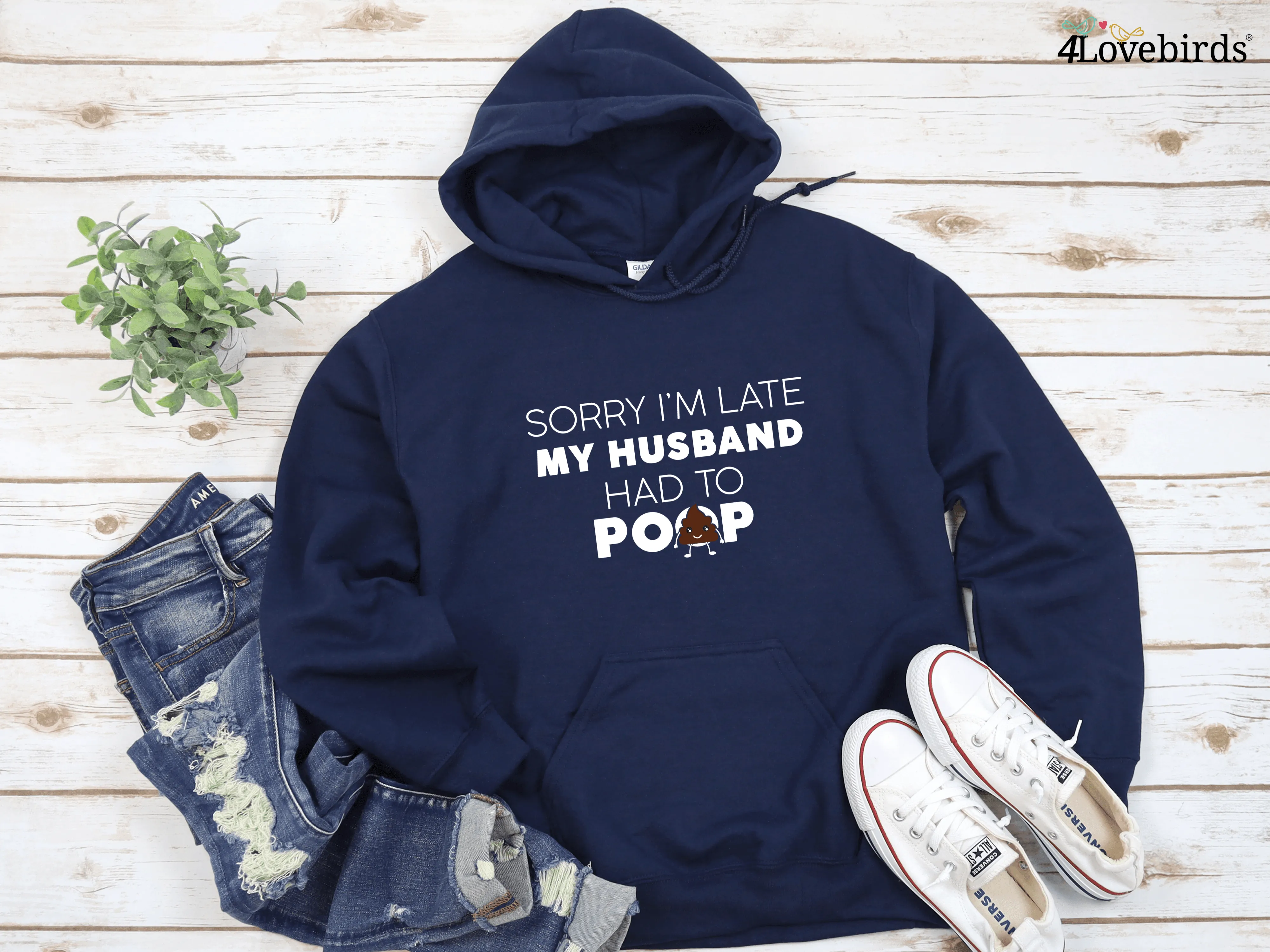 Sorry I'm Late My Husband Had To Poop T-Shirt, Funny Hoodies, Wife Sweatshirts, Humorous Gifts For Wife