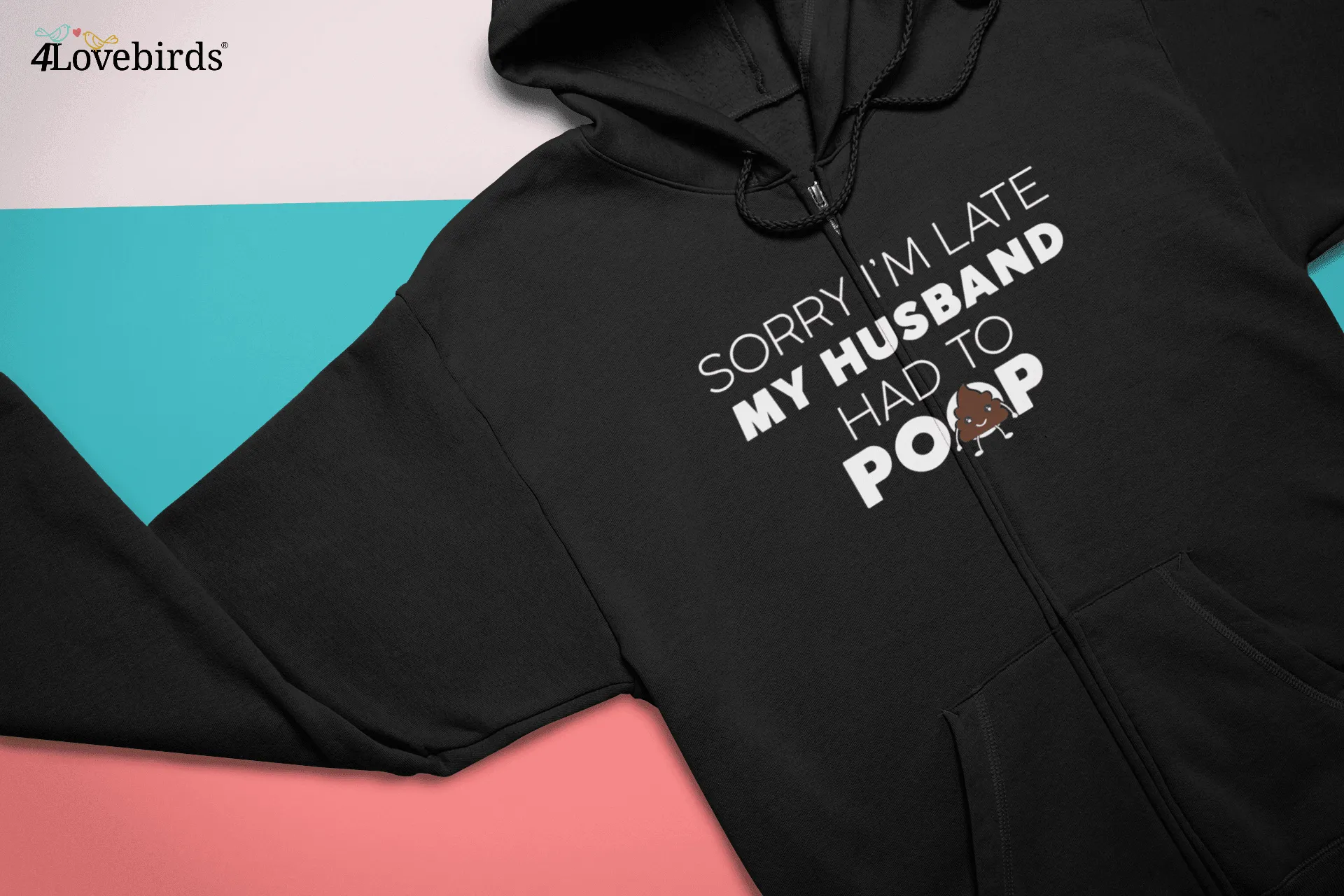 Sorry I'm Late My Husband Had To Poop T-Shirt, Funny Hoodies, Wife Sweatshirts, Humorous Gifts For Wife